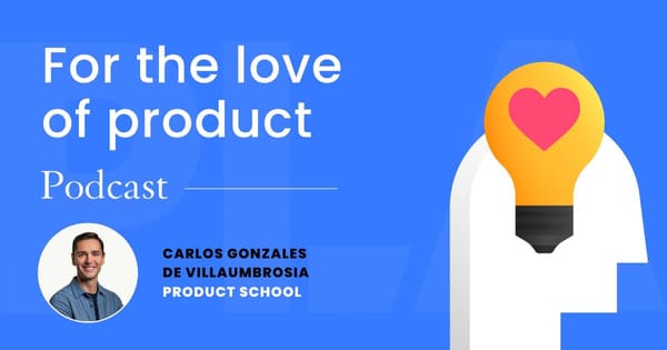 Navigating the product management landscape, with Carlos Gonzalez de Villaumbrosia