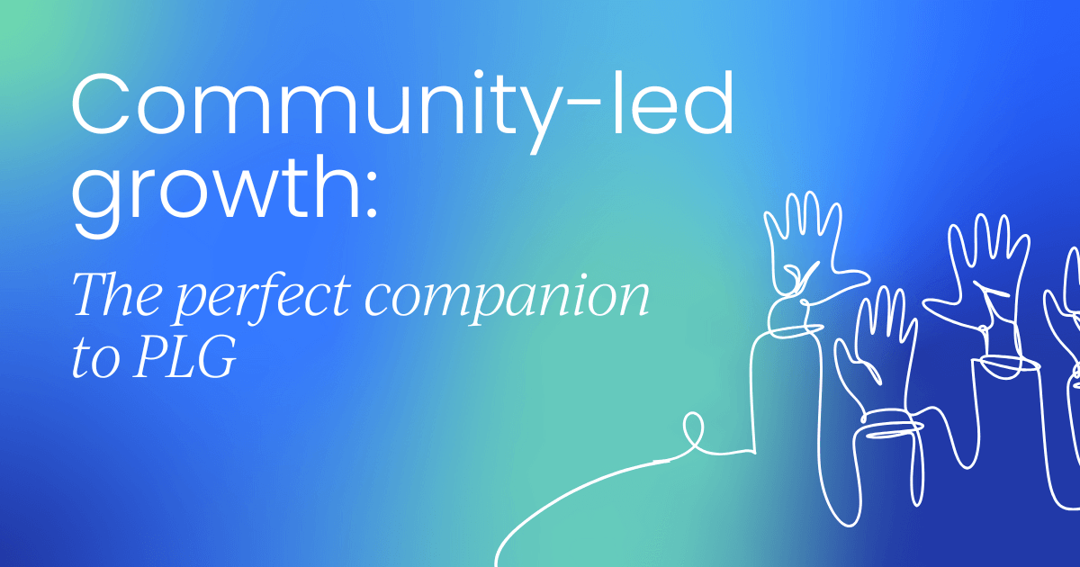 Community-led growth: The perfect companion to PLG