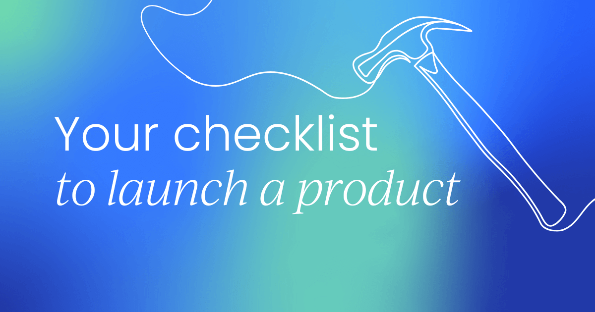 Your checklist to launch a product