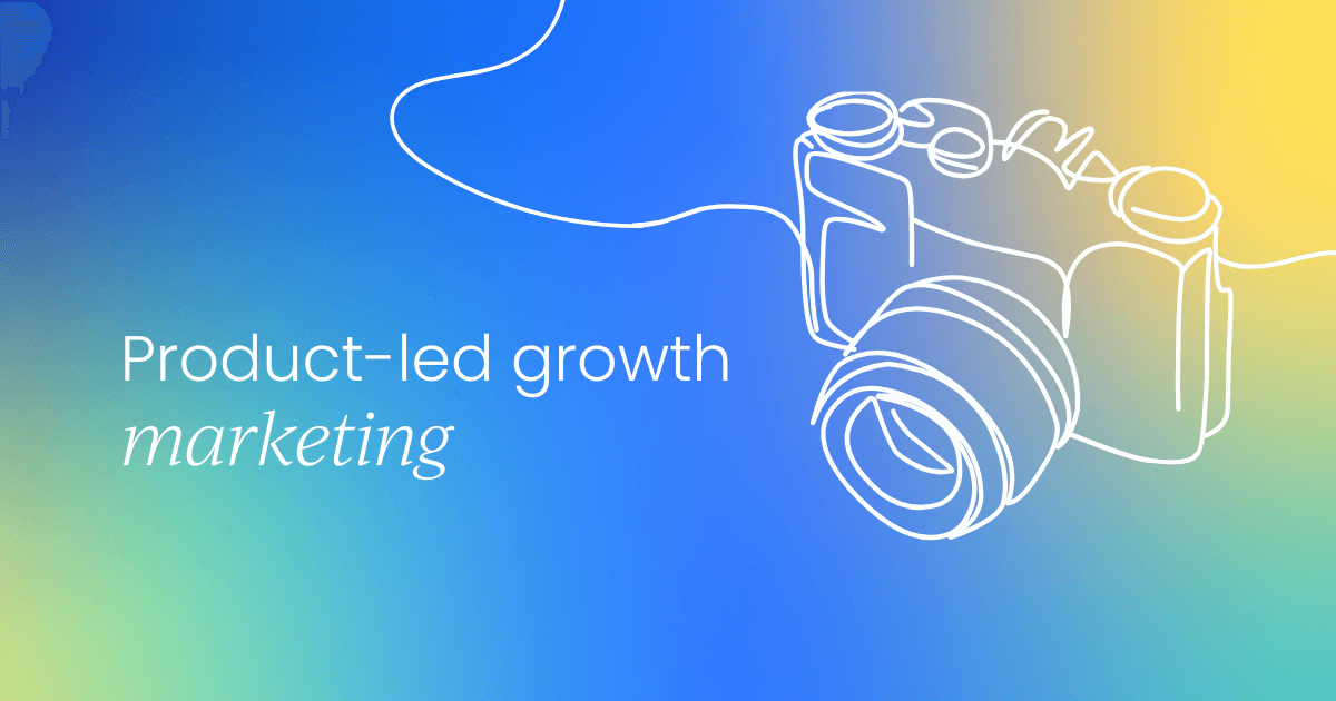 Product-led growth marketing: The future of scalable customer acquisition