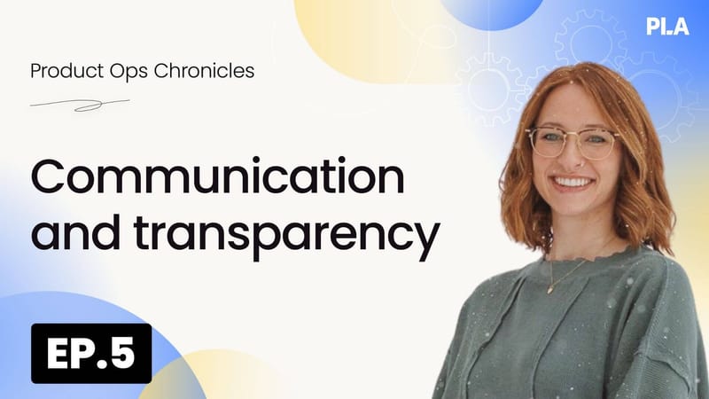 Product ops: Communication and transparency