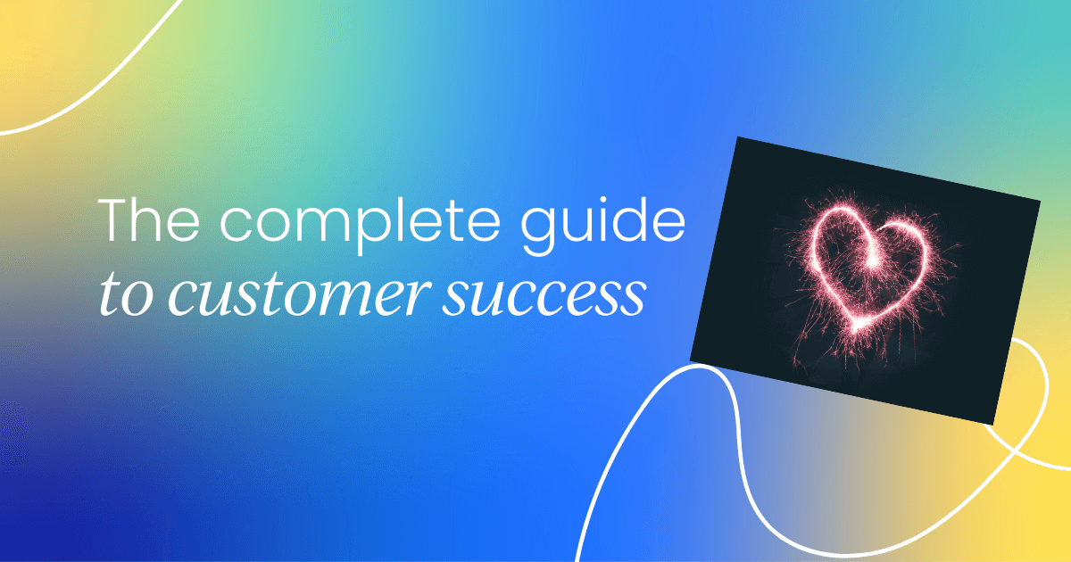 The complete guide to customer support, customer success and product development