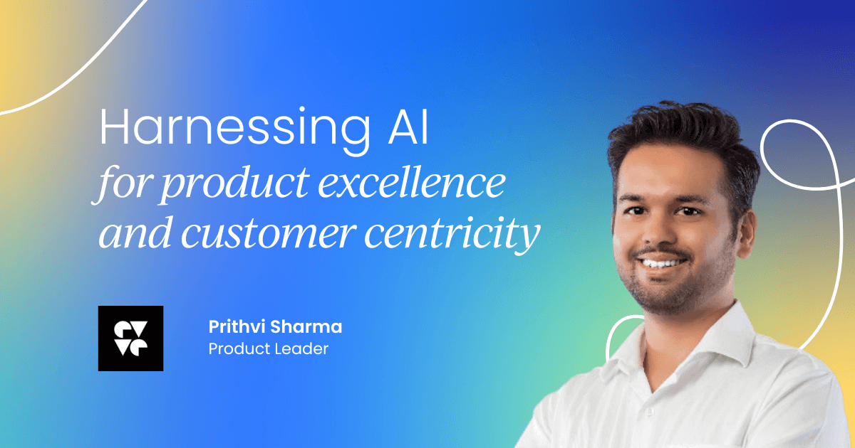 AI-driven excellence: Harnessing AI for product excellence and customer centricity