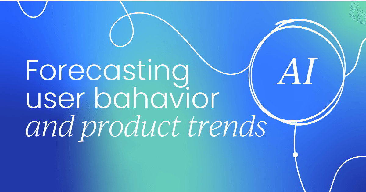Predictive analytics: Forecasting user behavior and product trends