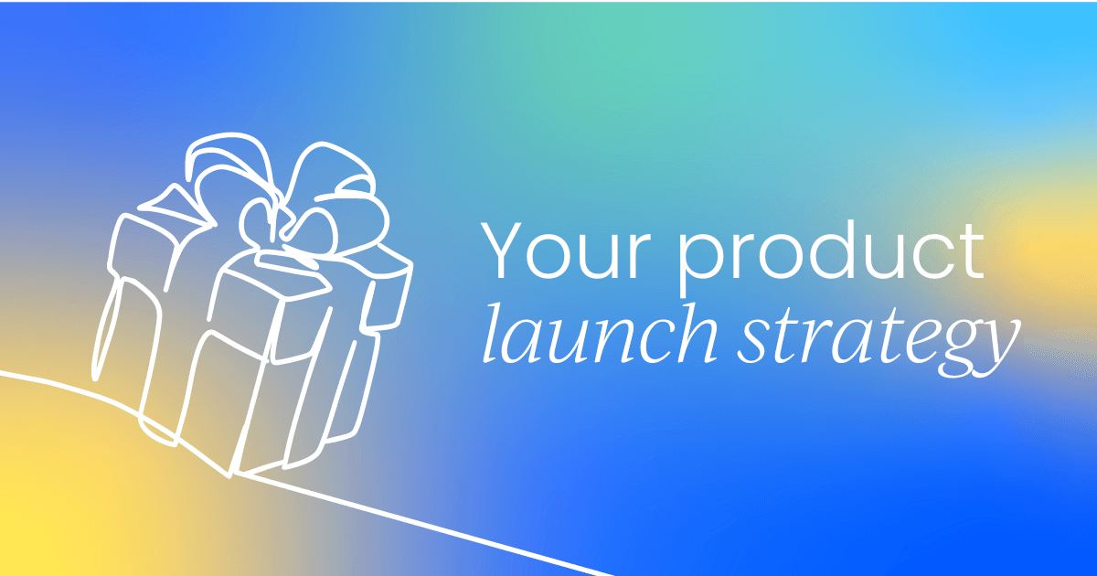 Mastering your product launch strategy