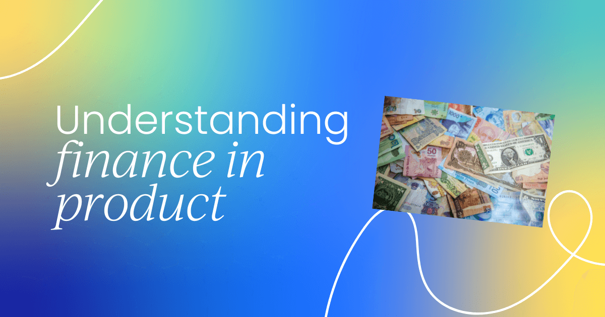 Your guide to understanding finance in product management