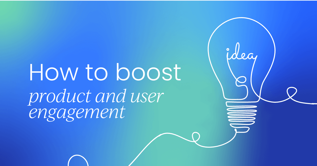 How to boost product and user engagement