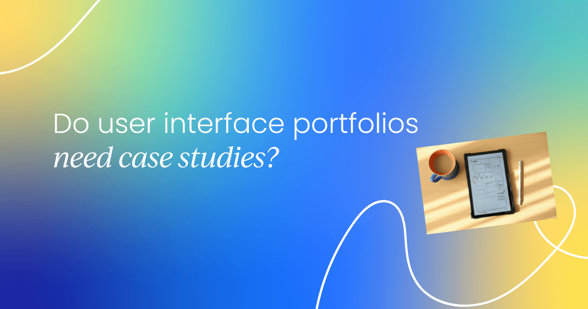 Do user interface portfolios need case studies?